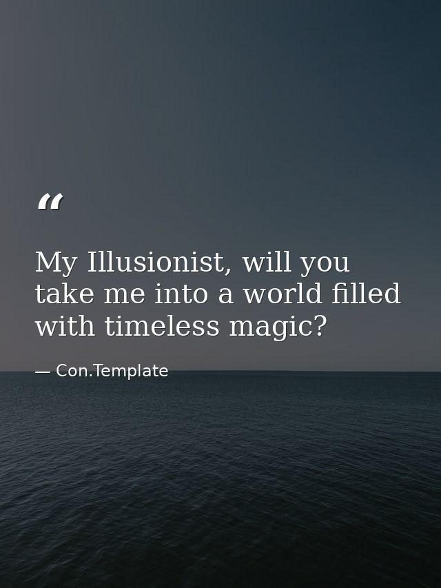 My Illusionist, will you take me into a world filled with timeless magic? — Con.Template