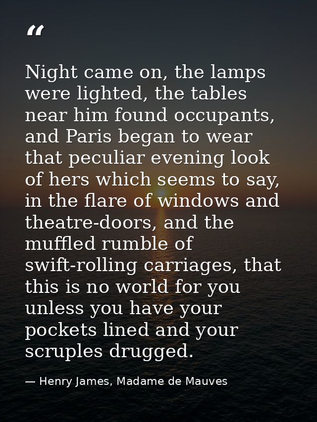 Night came on, the lamps were lighted, the tables near him found occupants, and Paris began to wear that peculiar evenin — Henry James, Madame de Mauves