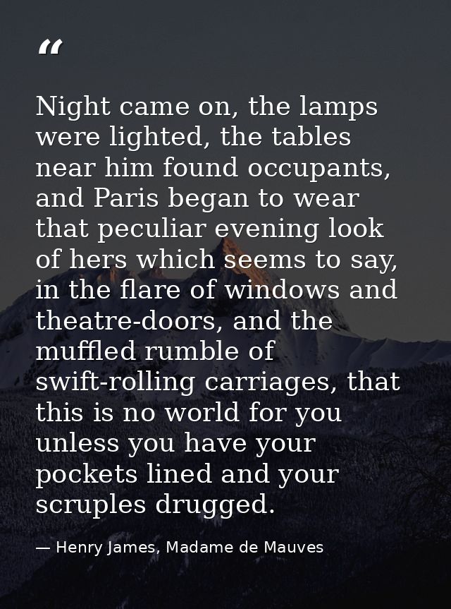 Night came on, the lamps were lighted, the tables near him found occupants, and Paris began to wear that peculiar evenin — Henry James, Madame de Mauves