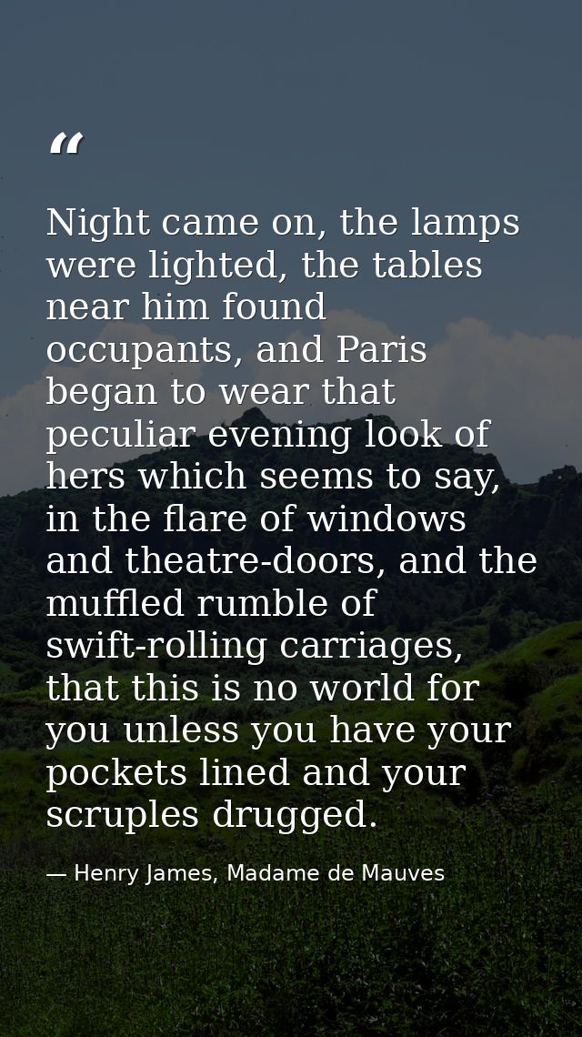 Night came on, the lamps were lighted, the tables near him found occupants, and Paris began to wear that peculiar evenin — Henry James, Madame de Mauves