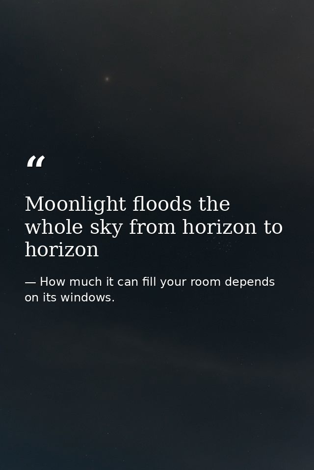 Moonlight floods the whole sky from horizon to horizon — How much it can fill your room depends on its windows.