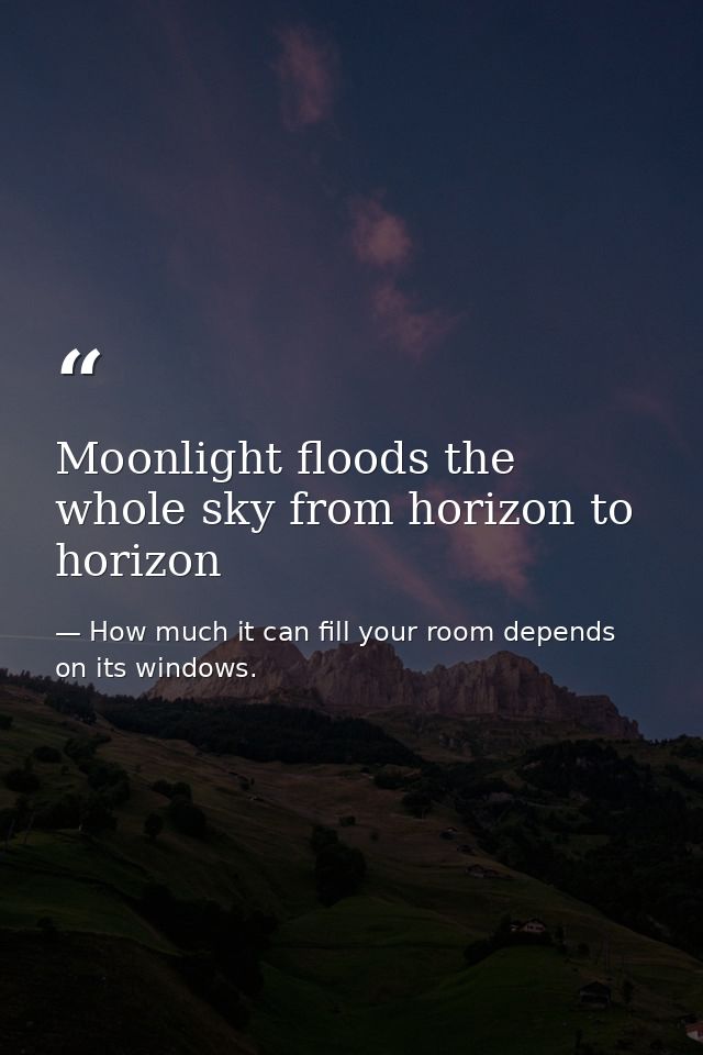 Moonlight floods the whole sky from horizon to horizon — How much it can fill your room depends on its windows.