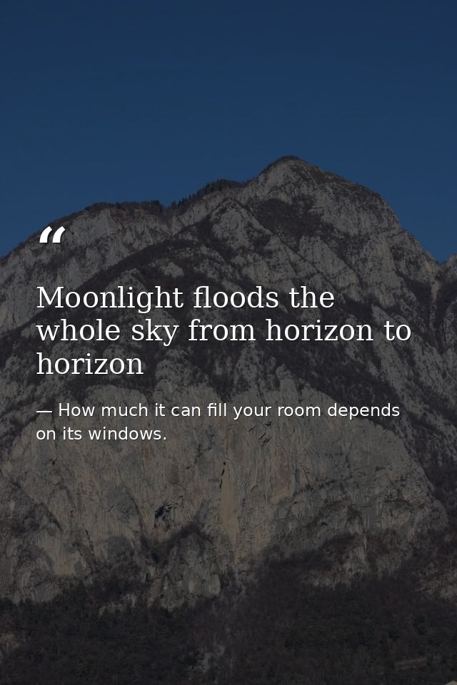Moonlight floods the whole sky from horizon to horizon — How much it can fill your room depends on its windows.