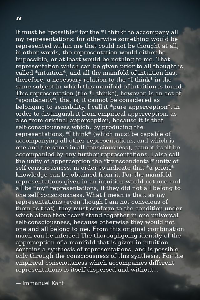 It must be *possible* for the *I think* to accompany all my representations: for otherwise something would be represente — Immanuel Kant