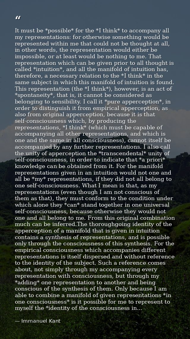 It must be *possible* for the *I think* to accompany all my representations: for otherwise something would be represente — Immanuel Kant