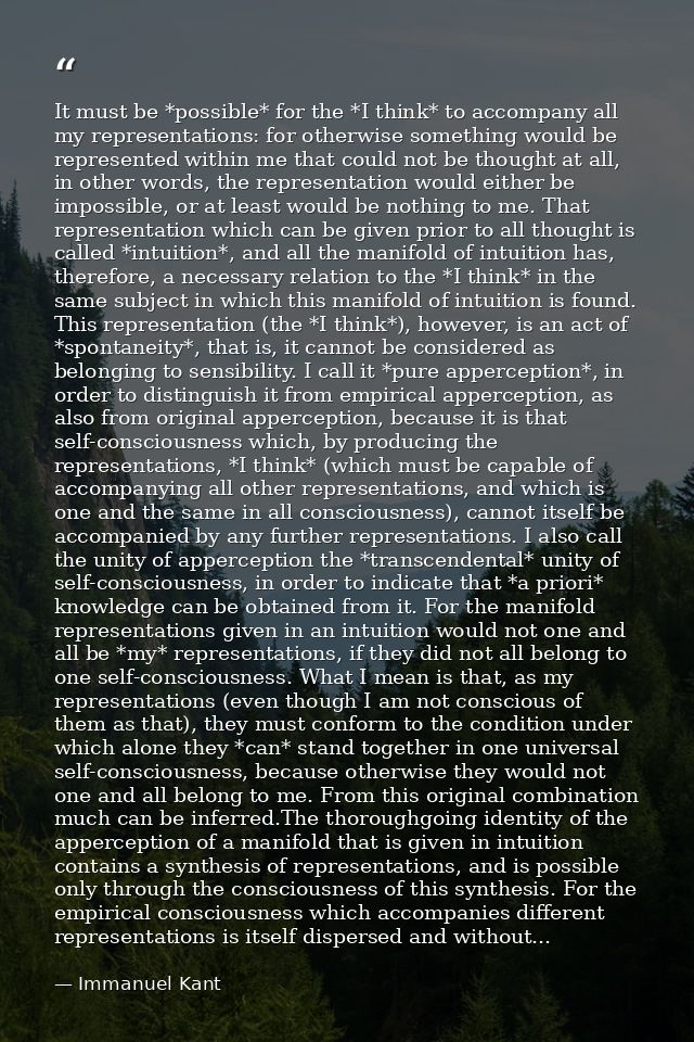 It must be *possible* for the *I think* to accompany all my representations: for otherwise something would be represente — Immanuel Kant