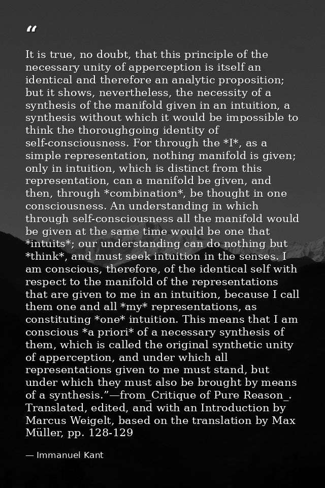 It is true, no doubt, that this principle of the necessary unity of apperception is itself an identical and therefore an — Immanuel Kant
