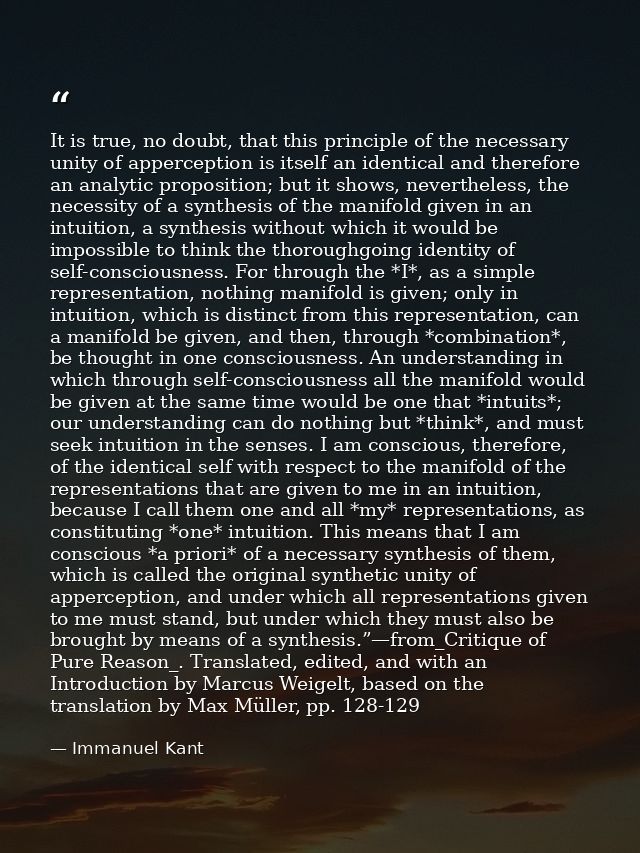 It is true, no doubt, that this principle of the necessary unity of apperception is itself an identical and therefore an — Immanuel Kant