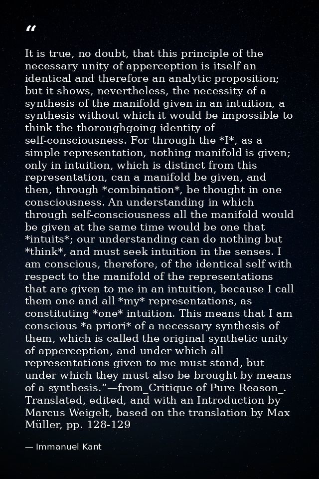 It is true, no doubt, that this principle of the necessary unity of apperception is itself an identical and therefore an — Immanuel Kant