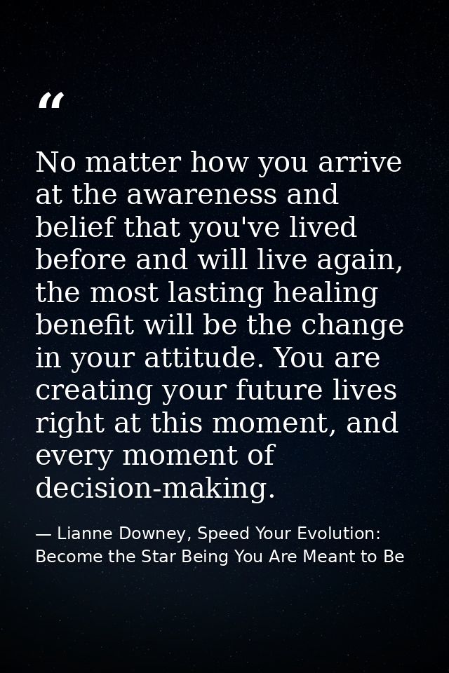 No matter how you arrive at the awareness and belief that you've lived before and will live again, the most lasting heal — Lianne Downey, Speed Your Evolution: Become the Star Being You Are Meant to Be