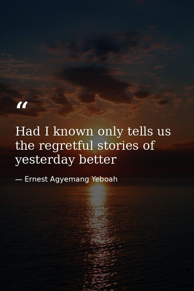 Had I known only tells us the regretful stories of yesterday better — Ernest Agyemang Yeboah