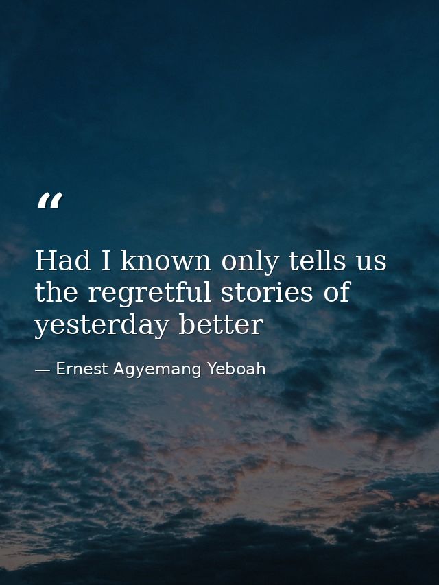 Had I known only tells us the regretful stories of yesterday better — Ernest Agyemang Yeboah
