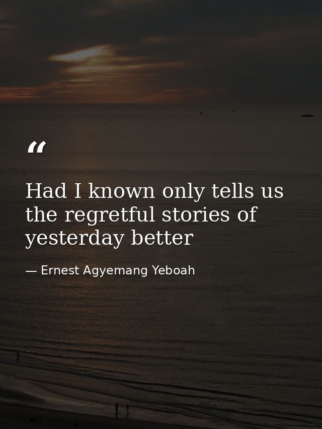 Had I known only tells us the regretful stories of yesterday better — Ernest Agyemang Yeboah
