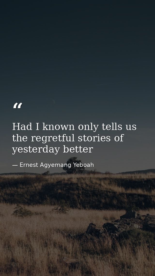 Had I known only tells us the regretful stories of yesterday better — Ernest Agyemang Yeboah