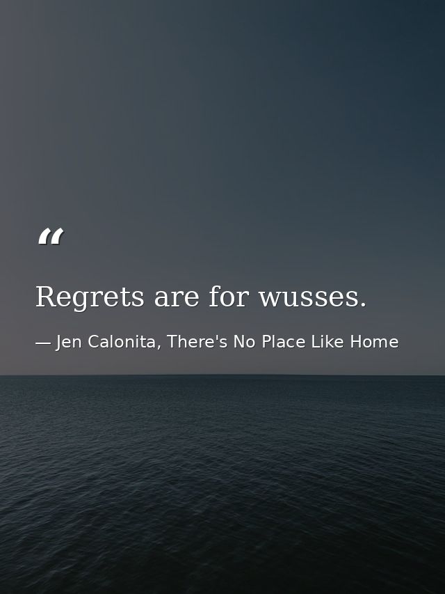 Regrets are for wusses. — Jen Calonita, There's No Place Like Home