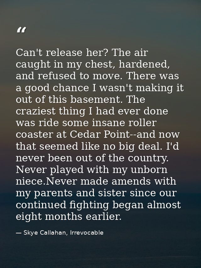 Can't release her? The air caught in my chest, hardened, and refused to move. There was a good chance I wasn't making it — Skye Callahan, Irrevocable