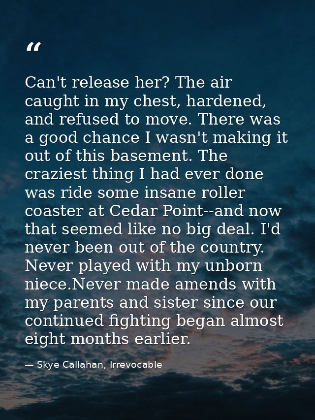 Can't release her? The air caught in my chest, hardened, and refused to move. There was a good chance I wasn't making it — Skye Callahan, Irrevocable