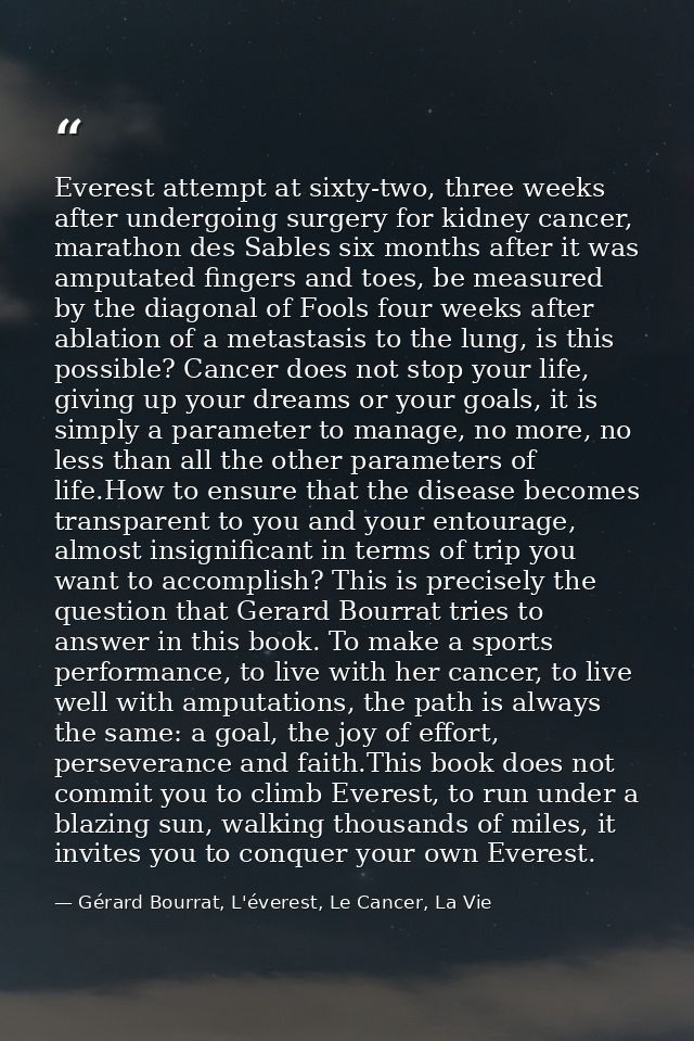 Everest attempt at sixty-two, three weeks after undergoing surgery for kidney cancer, marathon des Sables six months aft — Gérard Bourrat, L'éverest, Le Cancer, La Vie