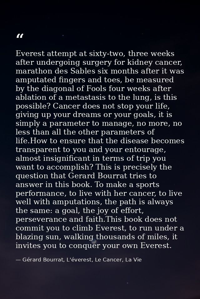 Everest attempt at sixty-two, three weeks after undergoing surgery for kidney cancer, marathon des Sables six months aft — Gérard Bourrat, L'éverest, Le Cancer, La Vie