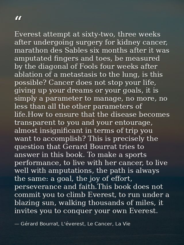Everest attempt at sixty-two, three weeks after undergoing surgery for kidney cancer, marathon des Sables six months aft — Gérard Bourrat, L'éverest, Le Cancer, La Vie