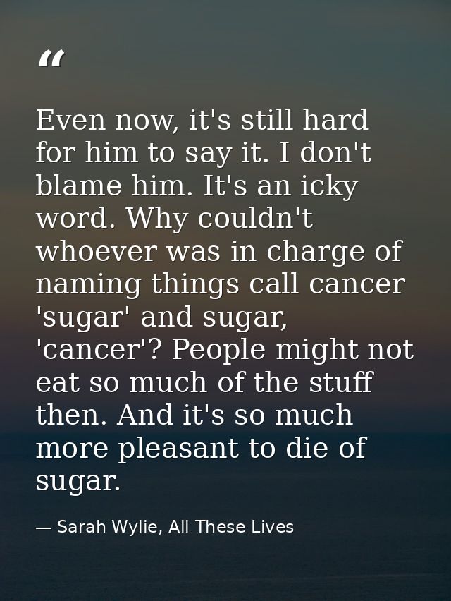 Even now, it's still hard for him to say it. I don't blame him. It's an icky word. Why couldn't whoever was in charge of — Sarah Wylie, All These Lives