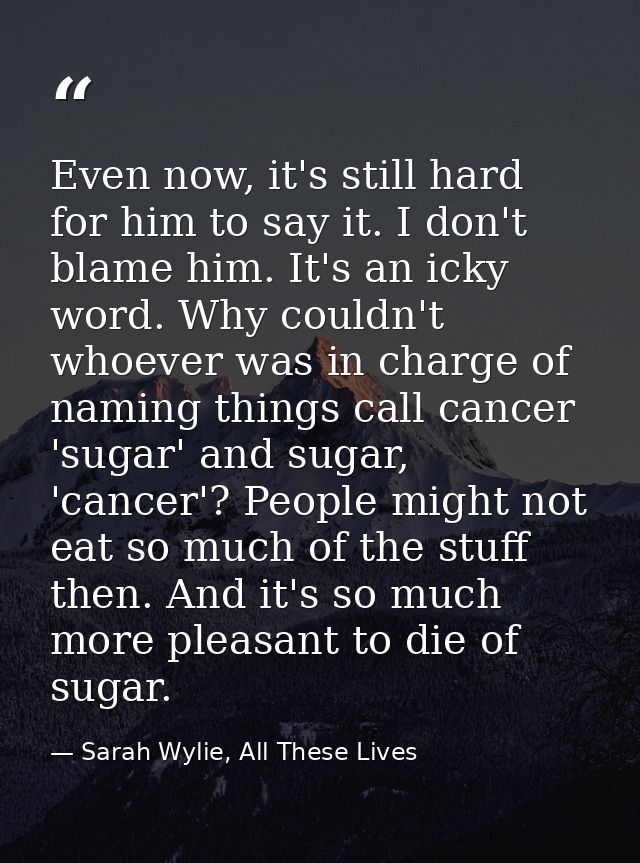 Even now, it's still hard for him to say it. I don't blame him. It's an icky word. Why couldn't whoever was in charge of — Sarah Wylie, All These Lives
