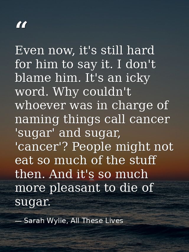 Even now, it's still hard for him to say it. I don't blame him. It's an icky word. Why couldn't whoever was in charge of — Sarah Wylie, All These Lives