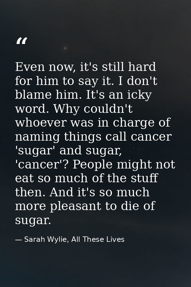 Even now, it's still hard for him to say it. I don't blame him. It's an icky word. Why couldn't whoever was in charge of — Sarah Wylie, All These Lives