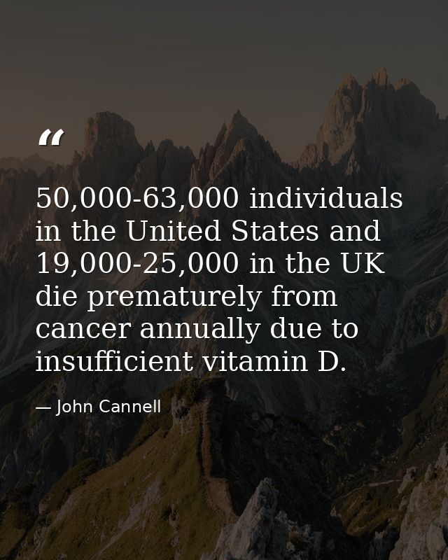 50,000-63,000 individuals in the United States and 19,000-25,000 in the UK die prematurely from cancer annually due to i — John Cannell