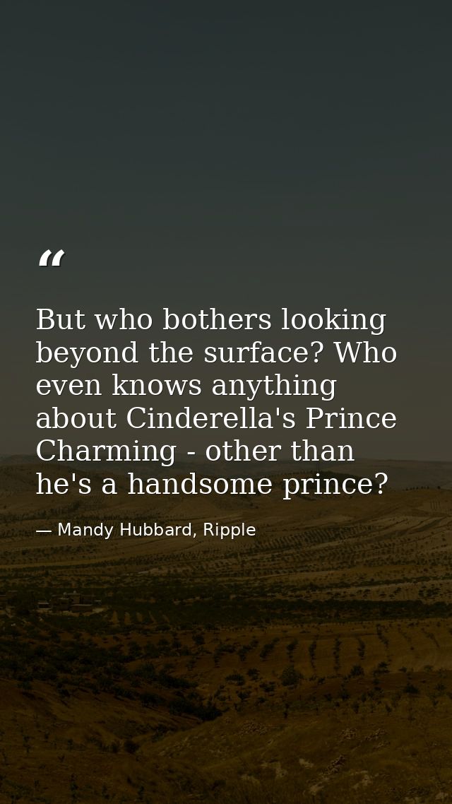 But who bothers looking beyond the surface? Who even knows anything about Cinderella's Prince Charming - other than he's — Mandy Hubbard, Ripple