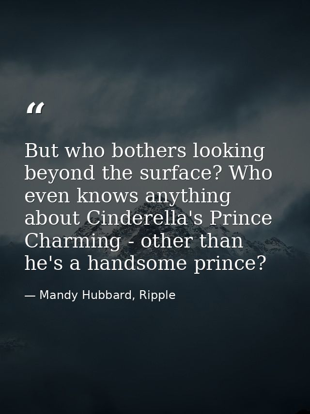 But who bothers looking beyond the surface? Who even knows anything about Cinderella's Prince Charming - other than he's — Mandy Hubbard, Ripple