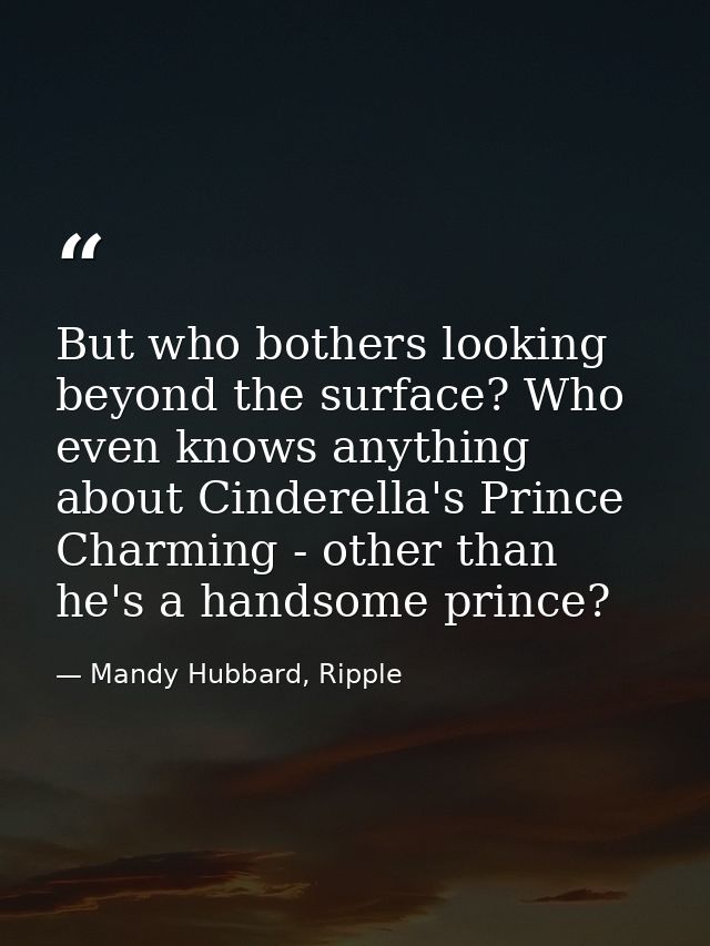 But who bothers looking beyond the surface? Who even knows anything about Cinderella's Prince Charming - other than he's — Mandy Hubbard, Ripple