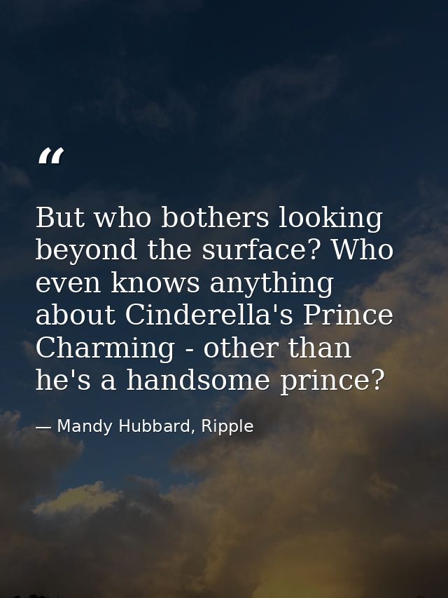 But who bothers looking beyond the surface? Who even knows anything about Cinderella's Prince Charming - other than he's — Mandy Hubbard, Ripple