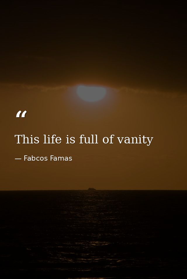 This life is full of vanity — Fabcos Famas