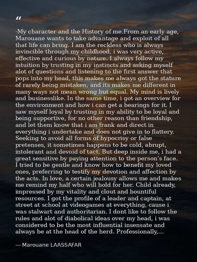 -My character and the History of me.From an early age, Marouane wants to take advantage and exploit of all that life can — Marouane LAASSAFAR