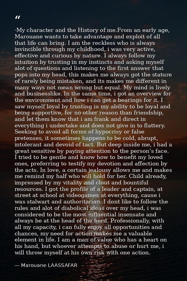 -My character and the History of me.From an early age, Marouane wants to take advantage and exploit of all that life can — Marouane LAASSAFAR