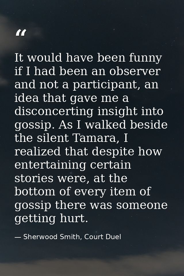 It would have been funny if I had been an observer and not a participant, an idea that gave me a disconcerting insight i — Sherwood Smith, Court Duel