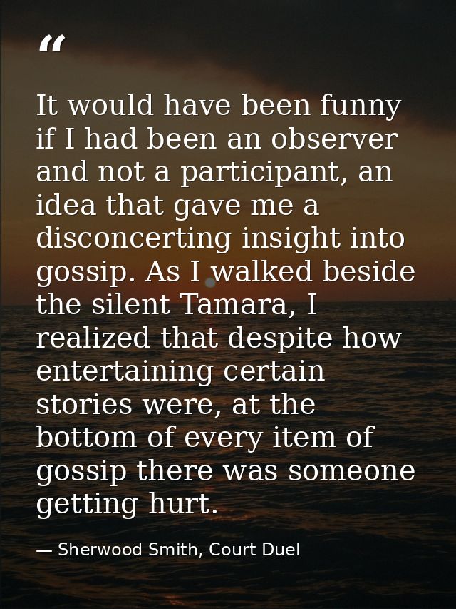 It would have been funny if I had been an observer and not a participant, an idea that gave me a disconcerting insight i — Sherwood Smith, Court Duel