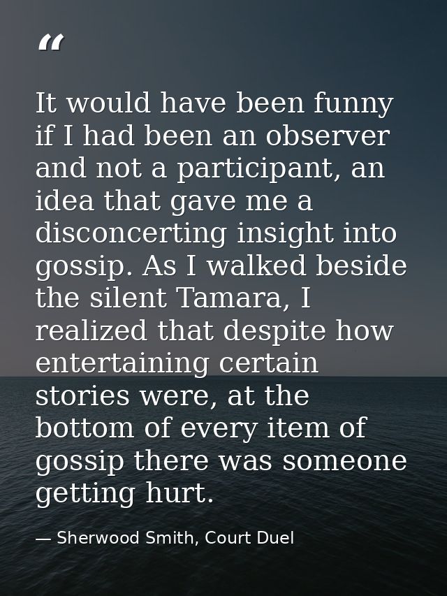 It would have been funny if I had been an observer and not a participant, an idea that gave me a disconcerting insight i — Sherwood Smith, Court Duel
