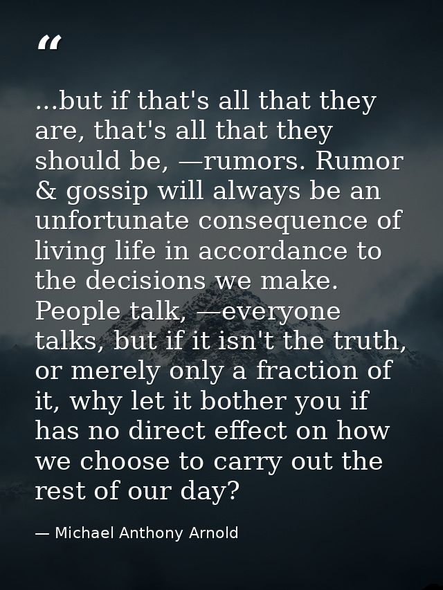 ...but if that's all that they are, that's all that they should be, —rumors. Rumor & gossip will always be an unfortunat — Michael Anthony Arnold