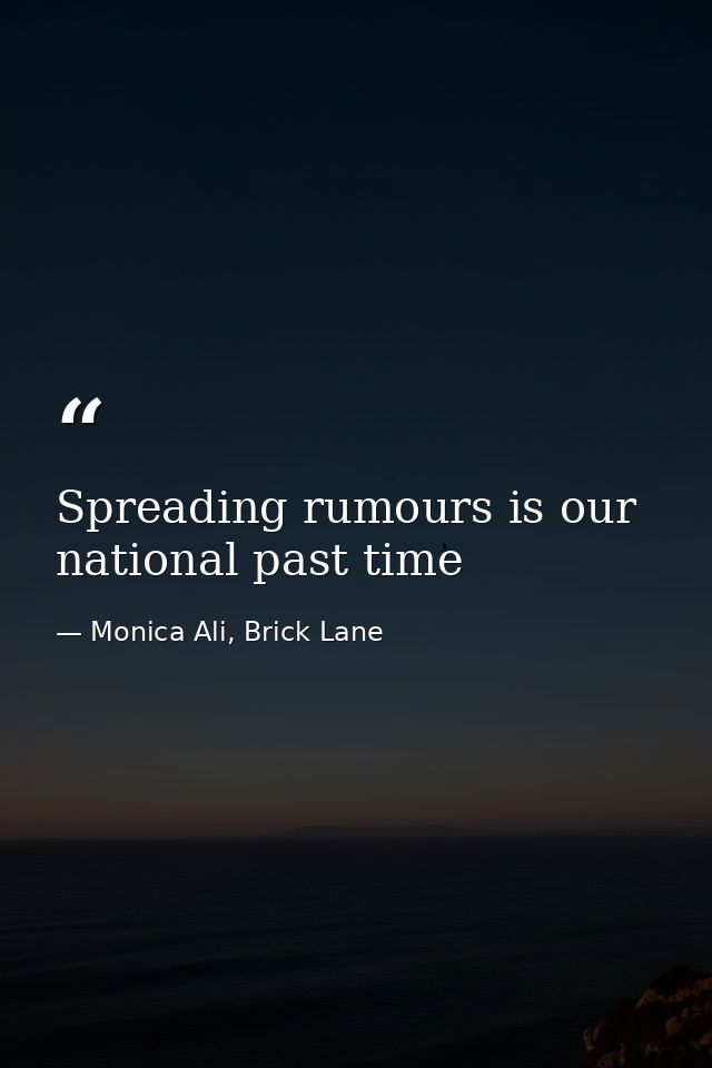 Spreading rumours is our national past time — Monica Ali, Brick Lane