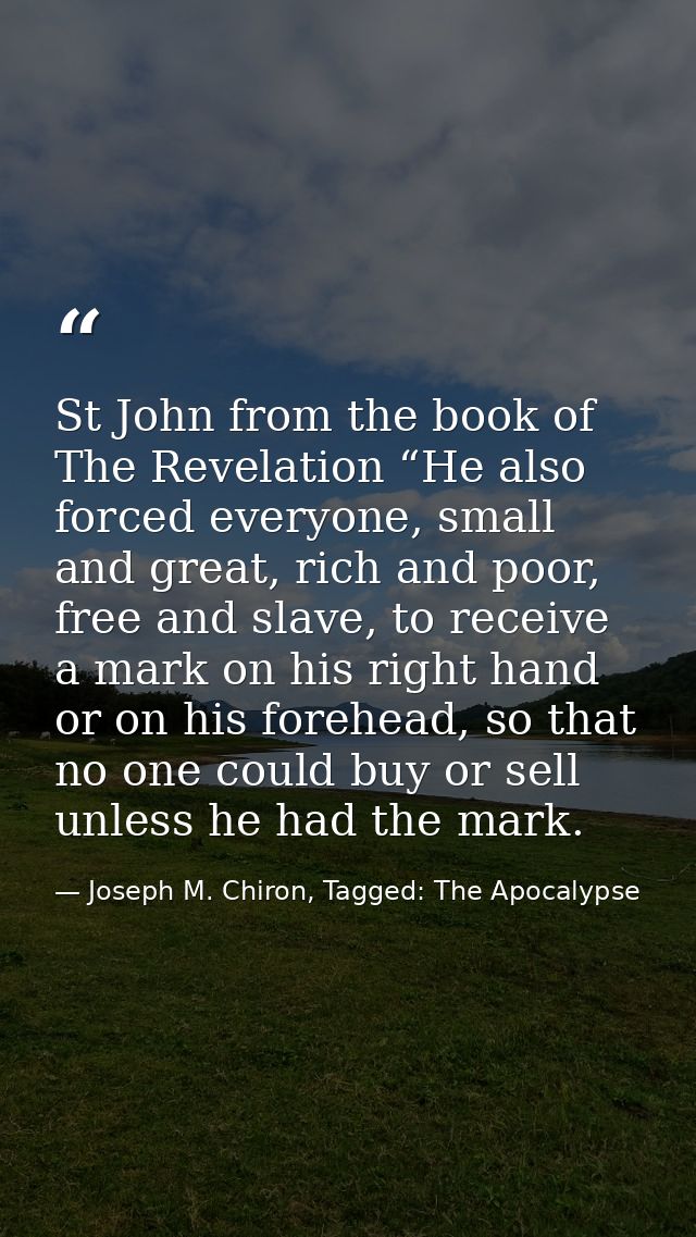 St John from the book of The Revelation “He also forced everyone, small and great, rich and poor, free and slave, to rec — Joseph M. Chiron, Tagged: The Apocalypse