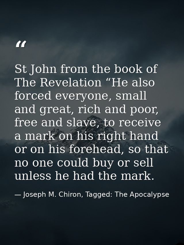 St John from the book of The Revelation “He also forced everyone, small and great, rich and poor, free and slave, to rec — Joseph M. Chiron, Tagged: The Apocalypse
