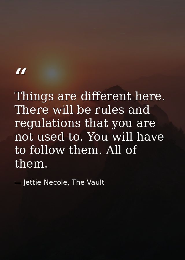 Things are different here. There will be rules and regulations that you are not used to. You will have to follow them. A — Jettie Necole, The Vault