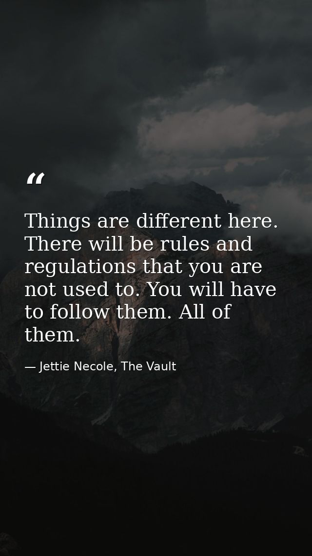 Things are different here. There will be rules and regulations that you are not used to. You will have to follow them. A — Jettie Necole, The Vault