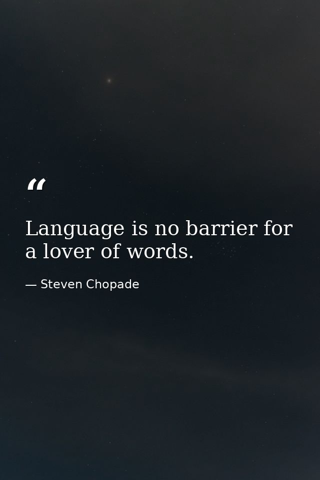 Language is no barrier for a lover of words. — Steven Chopade
