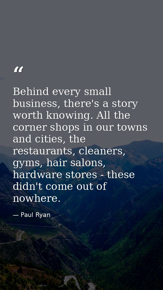 Behind every small business, there's a story worth knowing. All the corner shops in our towns and cities, the restaurant — Paul Ryan