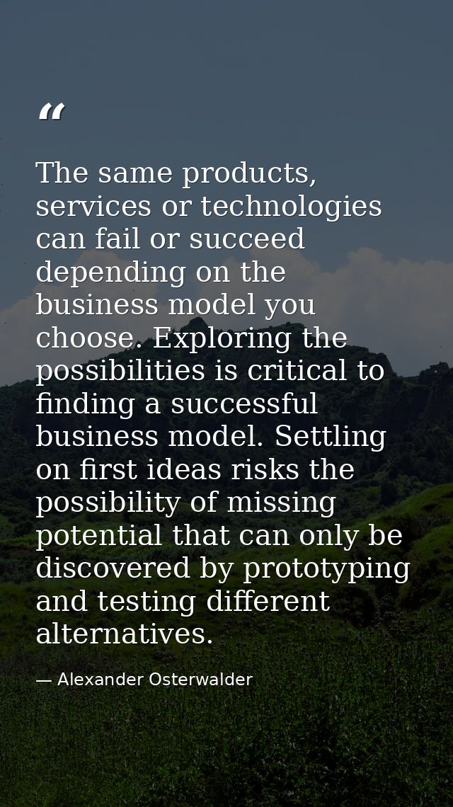The same products, services or technologies can fail or succeed depending on the business model you choose. Exploring th — Alexander Osterwalder