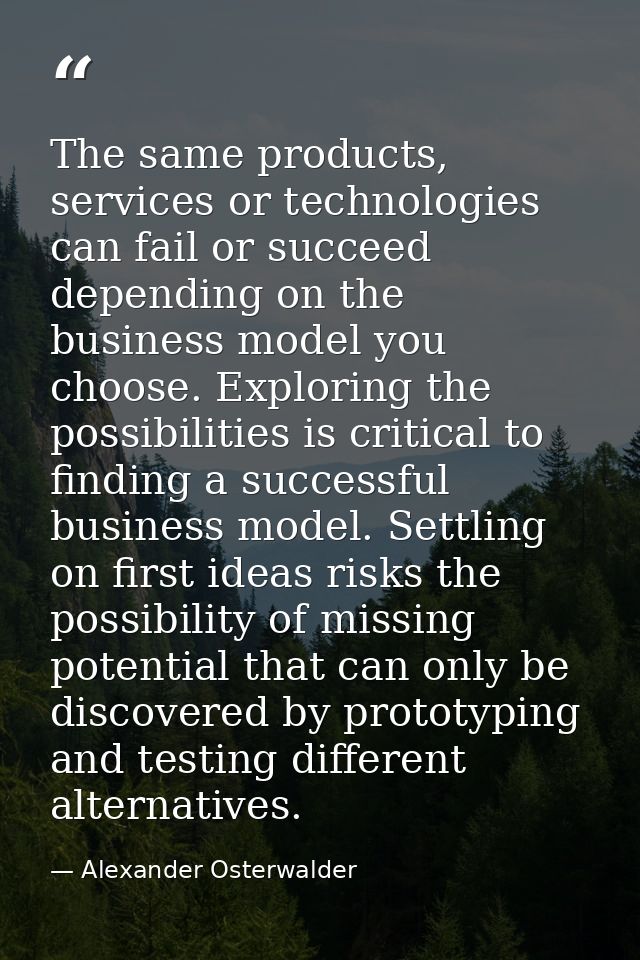 The same products, services or technologies can fail or succeed depending on the business model you choose. Exploring th — Alexander Osterwalder