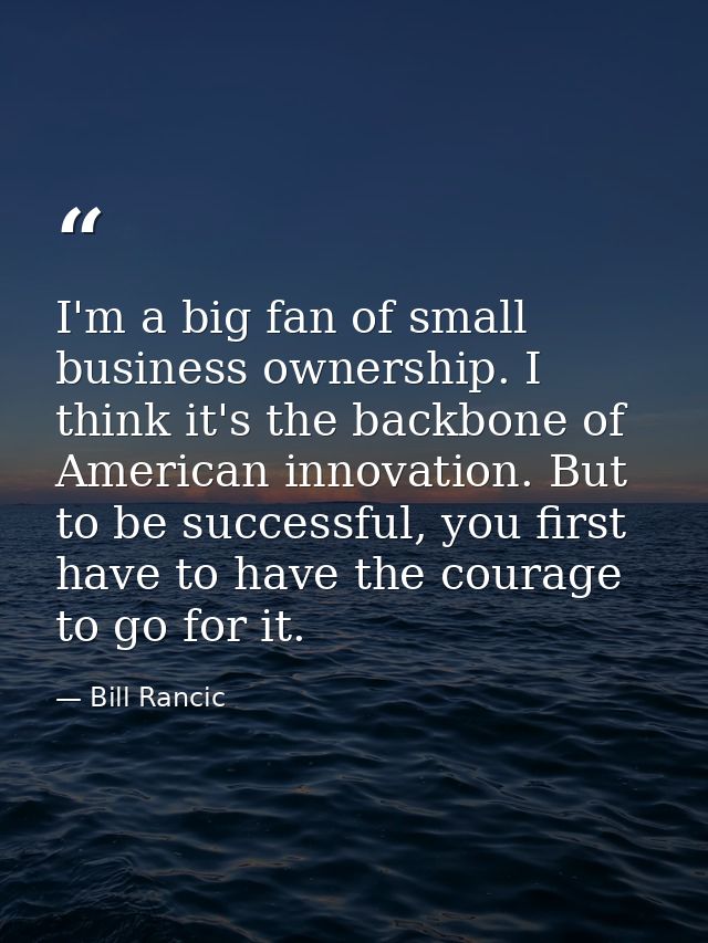 I'm a big fan of small business ownership. I think it's the backbone of American innovation. But to be successful, you f — Bill Rancic